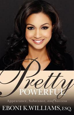 Pretty Powerful: Appearance, Substance, and Success by Eboni K. Williams