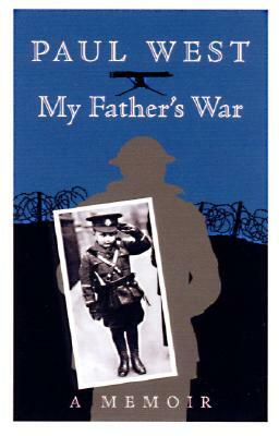 My Father's War: A Memoir by Paul West