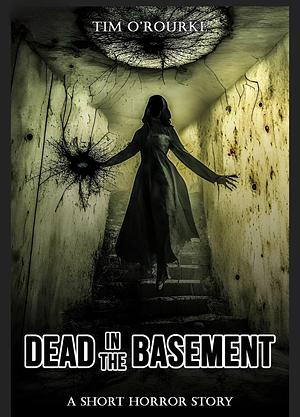 Dead in the Basement by Tim O'Rourke