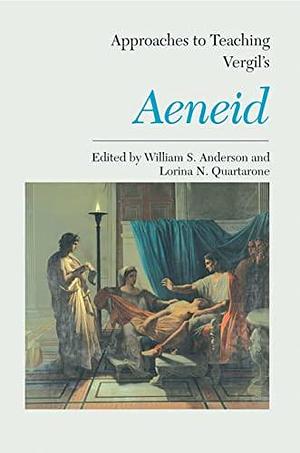 Approaches to Teaching Vergil's Aeneid by William Scovil Anderson, Lorina N. Quartarone
