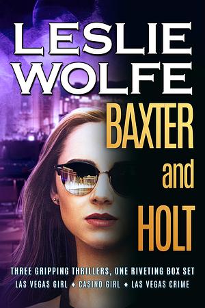 Baxter and Holt: Las Vegas Girl / Casino Girl / Las Vegas Crime by Leslie Wolfe, Leslie Wolfe
