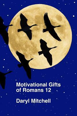 Motivational Gifts of Romans 12 by Daryl Mitchell