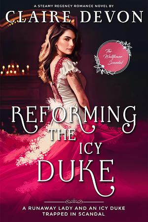 Reforming the Icy Duke: A Steamy Grumpy/Sunshine Governess Regency Romance Novel by Claire Devon, Claire Devon