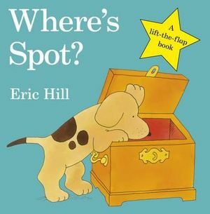 Where's Spot? A lift-the-flap book by Eric Hill