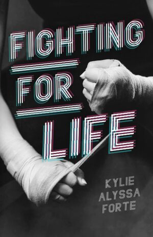 Fighting For Life by Kylie Alyssa Forte