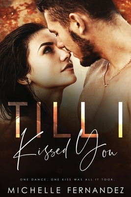 Till I Kissed You by Michelle Fernandez