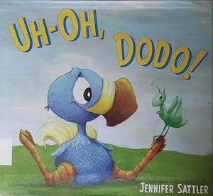 Uh-oh, Dodo! by Jennifer Gordon Sattler