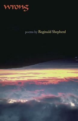 Wrong by Reginald Shepherd