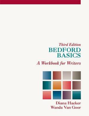Bedford Basics: A Workbook for Writers by Wanda Van Goor, Diana Hacker