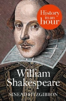 William Shakespeare: History In An Hour by Sinead Fitzgibbon