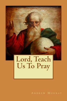 Lord, Teach Us To Pray by Andrew Murray