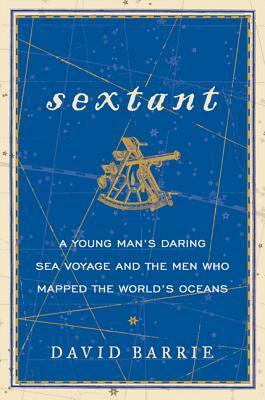 Sextant: The Elegant Instrument That Guided the Great Explorers, and a Young Man's First Journey Across the Atlantic by David Barrie