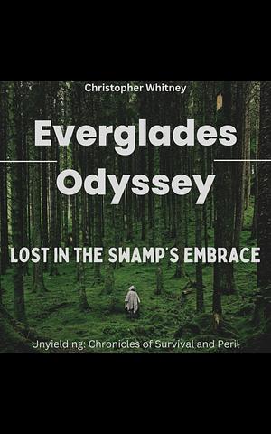 Everglades Odyssey  by Christopher Whitney