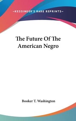 The Future Of The American Negro by Booker T. Washington