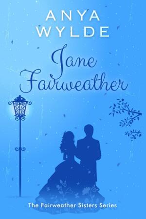 Jane Fairweather: The Fairweather Sisters Series by Anya Wylde