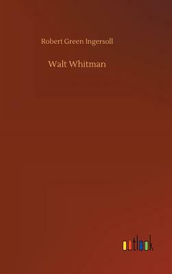 Walt Whitman by Robert Green Ingersoll