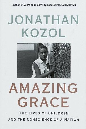 Amazing Grace: The Lives of Children and the Conscience of a Nation by Jonathan Kozol