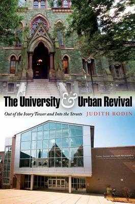 The University & Urban Revival: Out of the Ivory Tower and Into the Streets by Judith Rodin