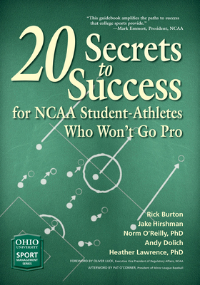 20 Secrets to Success for NCAA Student-Athletes Who Won't Go Pro by Jake Hirshman, Norm O'Reilly, Rick Burton