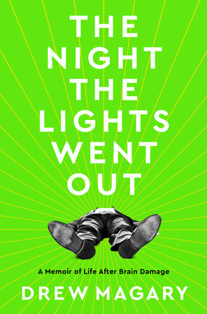 The Night the Lights Went Out: A Memoir of Life After Brain Damage by Drew Magary