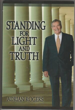 Standing for Light and Truth by Adrian Rogers