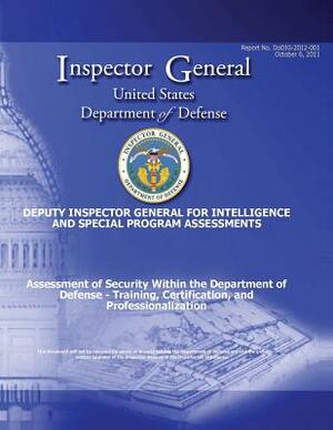 Assessment of Security Within the Department of Defense - Training, Certification, and Professionalization (DoDIG-2012-001) by Department Of Defense