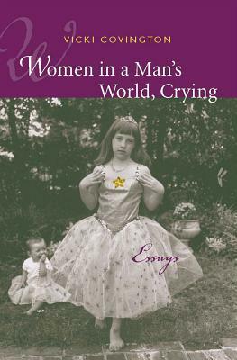 Women in a Man's World, Crying: Essays by Vicki Covington