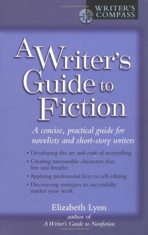 A Writer's Guide to Fiction by Elizabeth Lyon