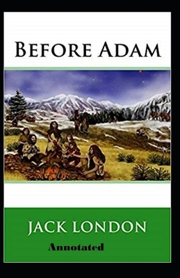 Before Adam Annotated by Jack London