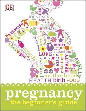 Pregnancy: The Beginner's Guide by D.K. Publishing