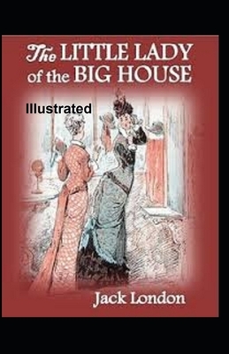 The Little Lady of the Big House Illustrated by Jack London