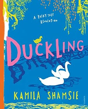 Duckling: A Fairy Tale Revolution by Laura Barrett, Kamila Shamsie