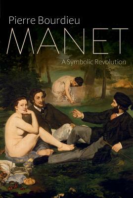 Manet: A Symbolic Revolution by Pierre Bourdieu