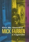 Give the Anarchist a Cigarette by Mick Farren