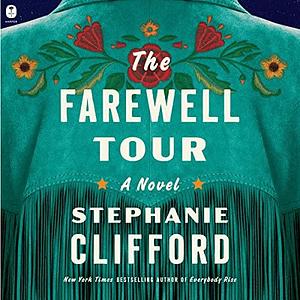 The Farewell Tour: A Novel by Stephanie Clifford, Stephanie Clifford