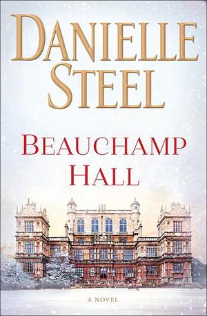 Beauchamp Hall by Danielle Steel