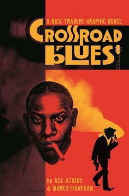 Crossroad Blues: A Nick Travers Graphic Novel by Ace Atkins