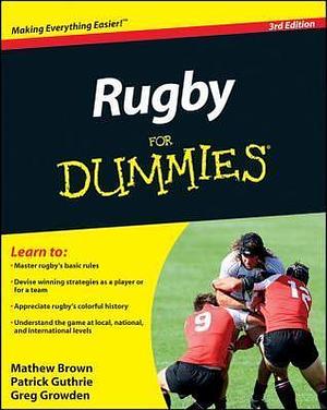 Rugby for Dummies 3rd Edition by Greg Growden, Mathew Brown, Patrick Guthrie, Patrick Guthrie