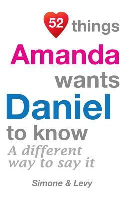 52 Things Amanda Wants Daniel To Know: A Different Way To Say It by Levy