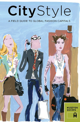 City Style: A Field Guide to Global Fashion Capitals by Museyon Guides