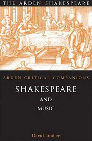 Shakespeare And Music: Arden Critical Companions by David Lindley
