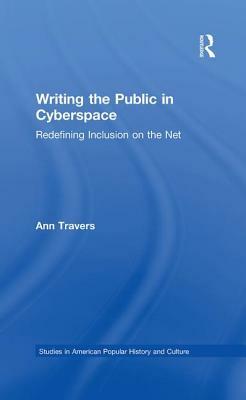 Writing the Public in Cyberspace: Redefining Inclusion on the Net by Ann Travers