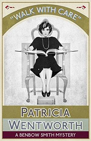 Walk with Care: A Benbow Smith Mystery by Patricia Wentworth, Patricia Wentworth