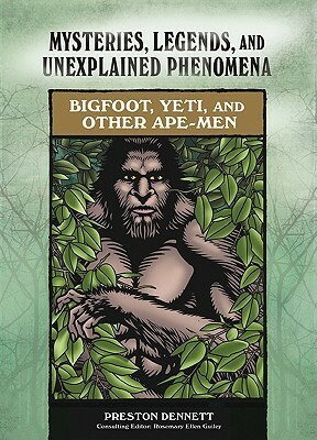 Bigfoot, Yeti, and Other Ape-Men by Preston Dennett, Rosemary Ellen Guiley