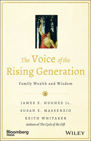 The Voice of the Rising Generation: Family Wealth and Wisdom by James E. Hughes Jr.