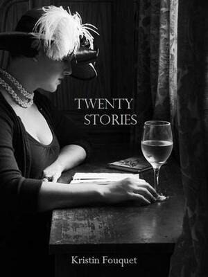 Twenty Stories by Kristin Fouquet