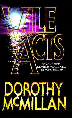Vile Acts by Dorothy McMillan