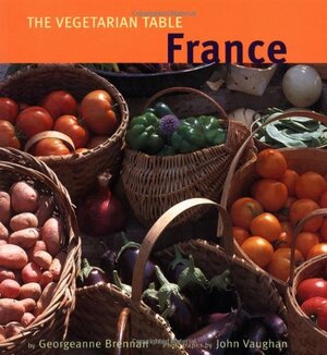 The Vegetarian Table: France by Georgeanne Brennan, John Vaughan