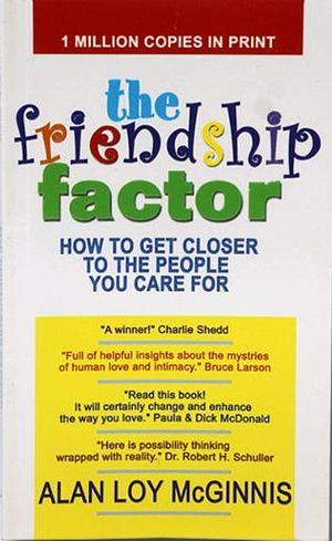 The Friendship Factor: How to Get Closer to the People You Care for by Alan Loy McGinnis