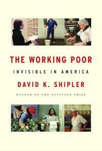 The Working Poor: Invisible in America by David K. Shipler